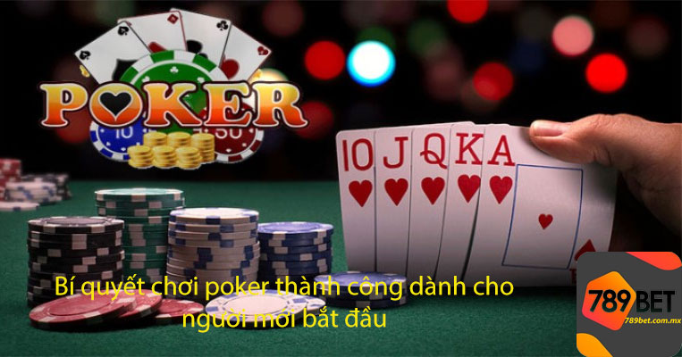Bí quyết chơi poker thành công dành cho người mới bắt đầu