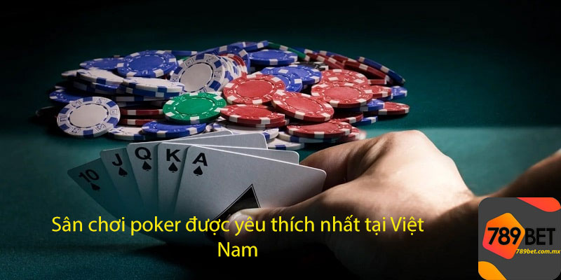 Sân chơi poker được yêu thích nhất tại Việt Nam