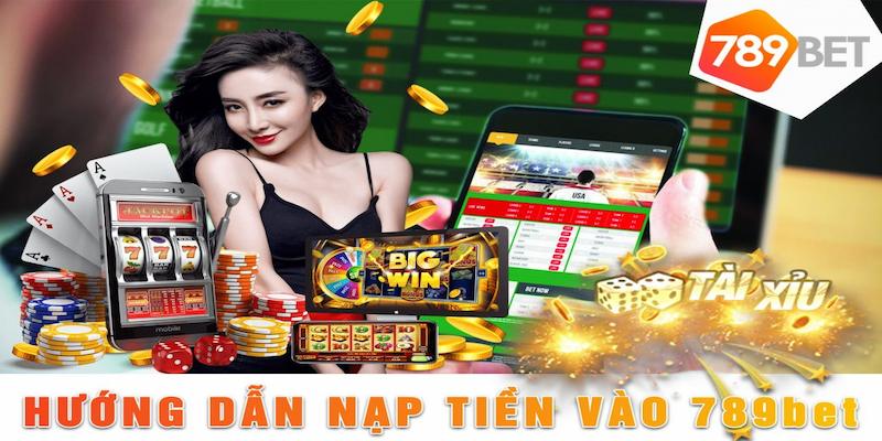 Hướng Dẫn Nạp Tiền Nhà Cái 789BET - Chi Tiết Đầy Đủ Cho Người Chơi