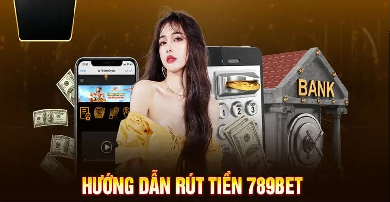 Hướng dẫn Rút Tiền nhà cái 789BET - Những Điều Cần Biết Trước Khi Thực Hiện