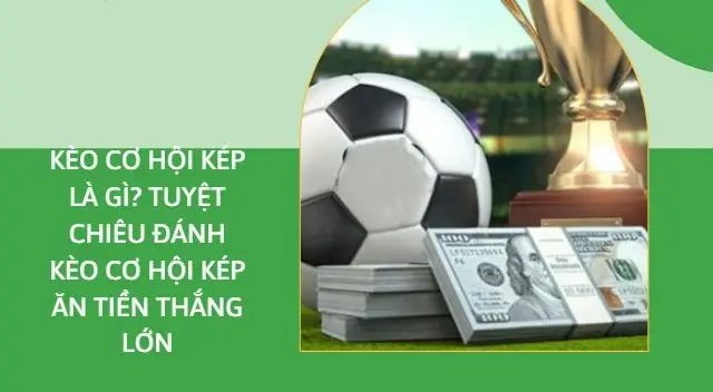 Kèo cơ hội kép 789BET - Chiến lược cá cược thông minh cho người chơi