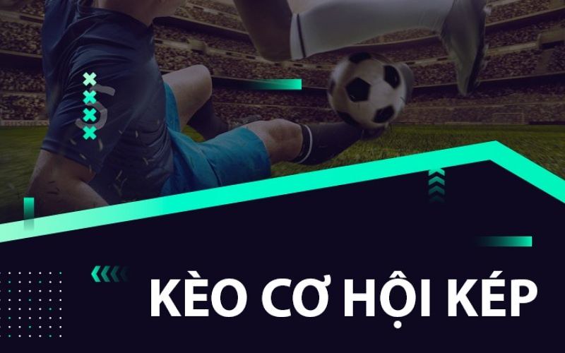 Kèo cơ hội kép 789BET - Chiến lược cá cược thông minh cho người chơi